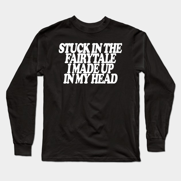 Y2K Stuck In The Fairytale I Made Up In My Head Tee - Y2K Slogan Tee, Coquette Aesthetic Long Sleeve T-Shirt by Hamza Froug